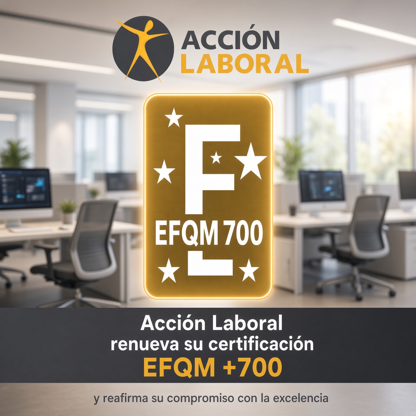 Acción Laboral renueva su certificación EFQM 700 y mantiene su nivel de excelencia